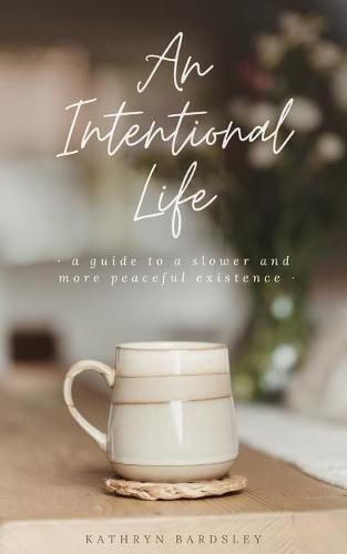 Cover image for An Intentional Life: A Guide To A Slower And More Peaceful Existence