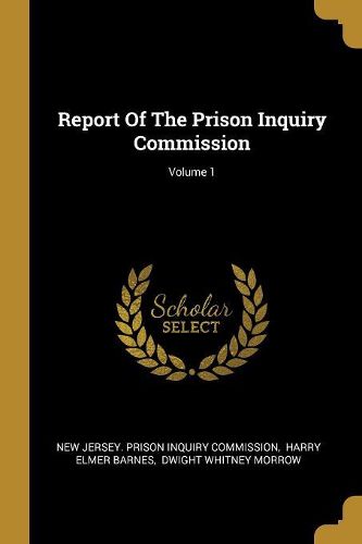 Cover image for Report Of The Prison Inquiry Commission; Volume 1