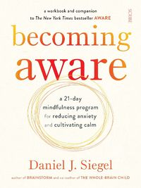 Cover image for Becoming Aware: a 21-day mindfulness program for reducing anxiety and cultivating calm