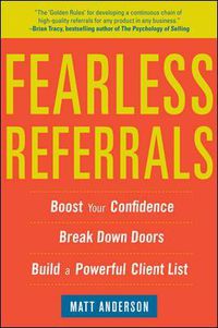 Cover image for Fearless Referrals: Boost Your Confidence, Break Down Doors, and Build a Powerful Client List