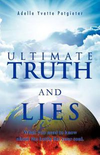 Cover image for Ultimate Truth and Lies: What You Need to Know about the Battle for Your Soul