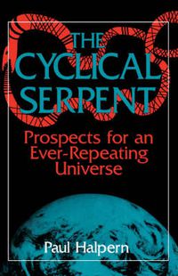 Cover image for The Cyclical Serpent: Prospects for an Everrepeating Universe