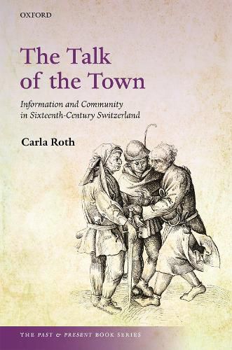 Cover image for The Talk of the Town: Information and Community in Sixteenth-Century Switzerland