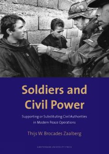 Cover image for Soldiers and Civil Power: Supporting or Substituting Civil Authorities in Modern Peace Operations