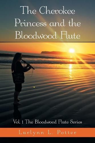 Cover image for The Cherokee Princess and the Bloodwood Flute: Vol. 1 the Bloodwood Flute Series