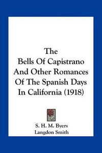 Cover image for The Bells of Capistrano and Other Romances of the Spanish Days in California (1918)