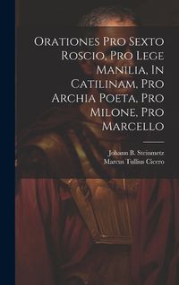 Cover image for Orationes Pro Sexto Roscio, Pro Lege Manilia, In Catilinam, Pro Archia Poeta, Pro Milone, Pro Marcello