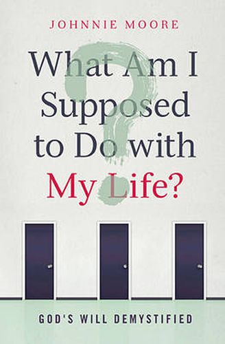 Cover image for What Am I Supposed to Do with My Life?: God's Will Demystified