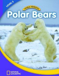 Cover image for World Windows 2 (Science): Polar Bears: Content Literacy, Nonfiction Reading, Language & Literacy