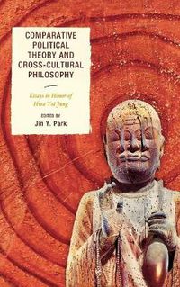 Cover image for Comparative Political Theory and Cross-Cultural Philosophy: Essays in Honor of Hwa Yol Jung