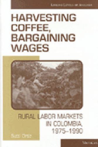 Cover image for Harvesting Coffee, Bargaining Wages: Rural Labor Markets in Colombia, 1975-1990