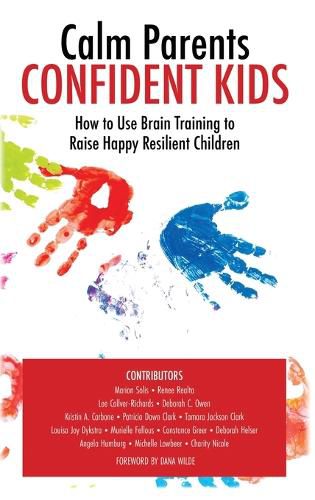 Cover image for Calm Parent Confident Kids: How to Use Brain Training to Raise Happy Resilient Children