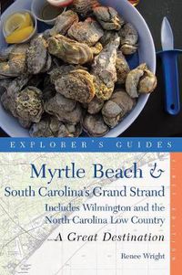 Cover image for Explorer's Guide Myrtle Beach and South Carolina's Grand Strand: A Great Destination - Includes Wilmington and the North Carolina Low Country