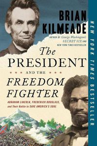 Cover image for The President And The Freedom Fighter: Abraham Lincoln, Frederick Douglas, and Their Battle to Save American's Soul