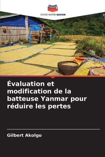 Cover image for Evaluation et modification de la batteuse Yanmar pour reduire les pertes