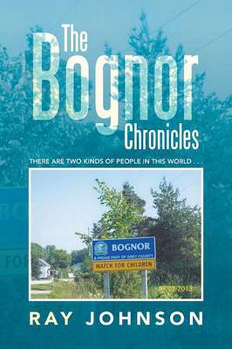 Cover image for The Bognor Chronicles: There Are Two Kinds of People in This World . . .