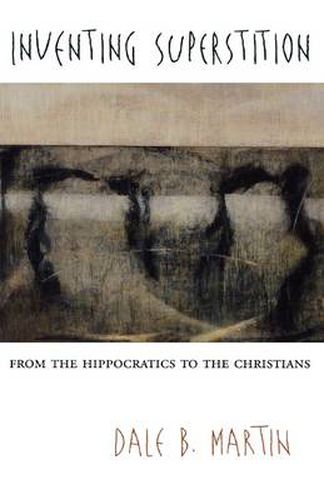 Cover image for Inventing Superstition: From the Hippocratics to the Christians