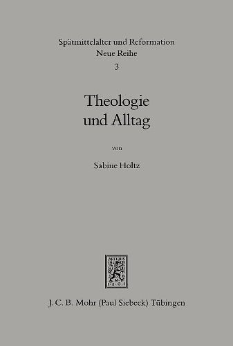 Cover image for Theologie und Alltag: Lehre und Leben in den Predigten der Tubinger Theologen 1550-1750