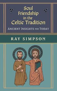 Cover image for Soul Friendship in the Celtic Tradition: Ancient Insights for Today