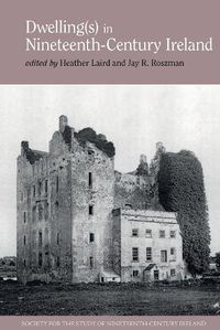 Cover image for Dwelling(s) in Nineteenth-Century Ireland