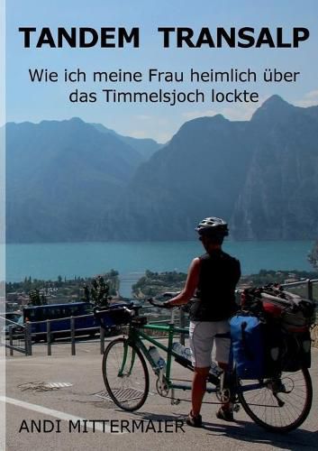 Cover image for Tandem Transalp: Wie ich meine Frau heimlich uber das Timmelsjoch lockte