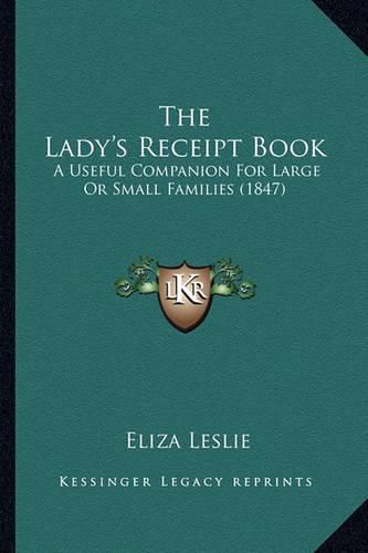 Cover image for The Lady's Receipt Book: A Useful Companion for Large or Small Families (1847)
