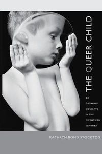 Cover image for The Queer Child, or Growing Sideways in the Twentieth Century