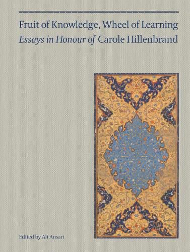 Cover image for Fruit of Knowledge, Wheel of Learning (Vol I): Essays in Honour of Professor Carole Hillenbrand