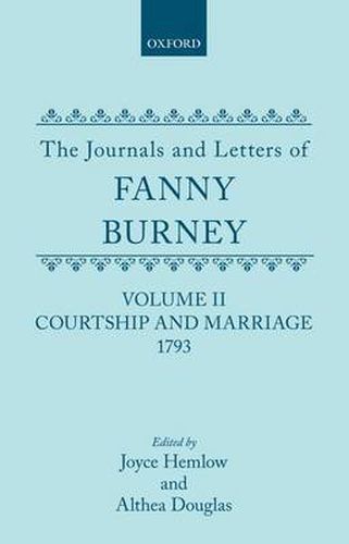 Cover image for The Journals and Letters of Fanny Burney (Madame D'Arblay): Volume II: Courtship and Marriage. 1793: Letters 40-121