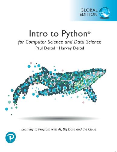 Cover image for Intro to Python for Computer Science and Data Science: Learning to Program with AI, Big Data and The Cloud, Global Edition