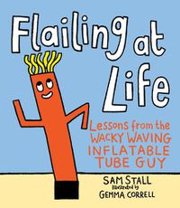 Cover image for Flailing at Life: Lessons from the Wacky Waving Inflatable Tube Guy