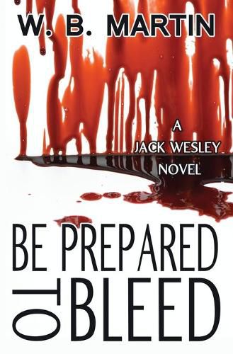 Cover image for Be Prepared To Bleed: A Jack Wesley Novel