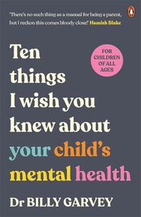 Cover image for Ten Things I Wish You Knew About Your Child’s Mental Health