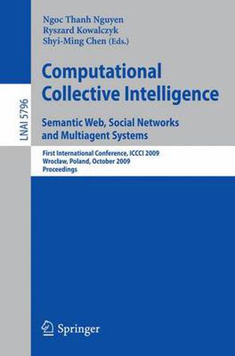 Cover image for Computational Collective Intelligence. Semantic Web, Social Networks and Multiagent Systems: First International Conference, ICCCI 2009, Wroclaw, Poland, October 5-7, 2009, Proceedings