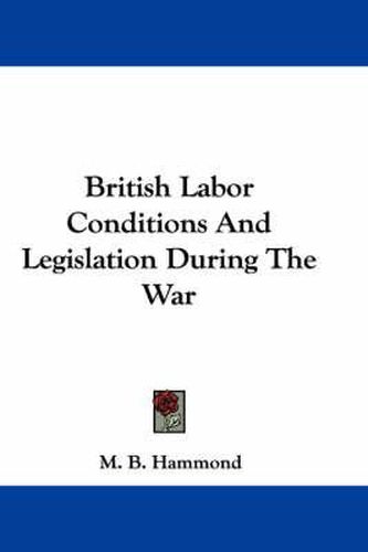 Cover image for British Labor Conditions and Legislation During the War