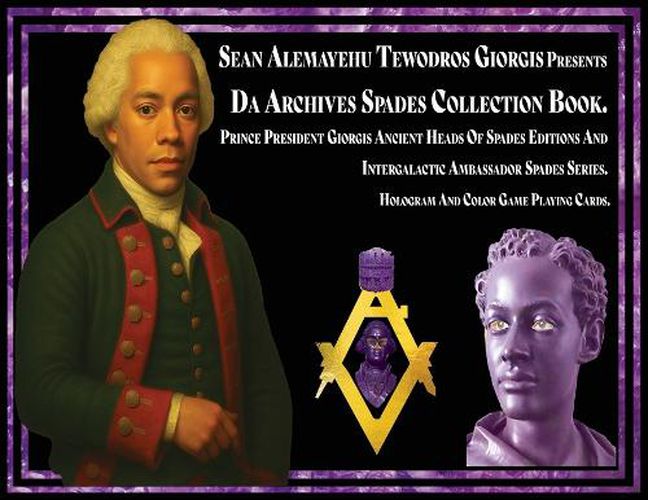 Cover image for Da Archives Spades Collection Book. Prince President Giorgis Ancient Heads Of Spades Editions And Intergalactic Ambassador Spades Series. Hologram And Color Game Playing Cards