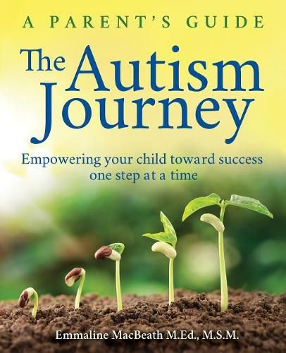 Cover image for The Autism Journey: A Parent's Guide: Empowering Your Child Toward Success One Step At A Time