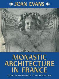 Cover image for Monastic Architecture in France: From the Renaissance to the Revolution