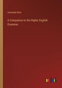 Cover image for A Companion to the Higher English Grammar