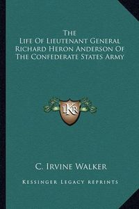 Cover image for The Life of Lieutenant General Richard Heron Anderson of the Confederate States Army