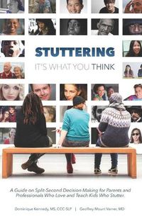 Cover image for Stuttering, It's What You Think: A Guide on Split-Second Decision Making for Parents and Professionals Who Love and Teach Kids Who Stutter