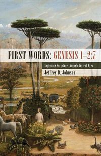 Cover image for First Words: Genesis 1-2:7: Exploring Scripture Through Ancient Eyes