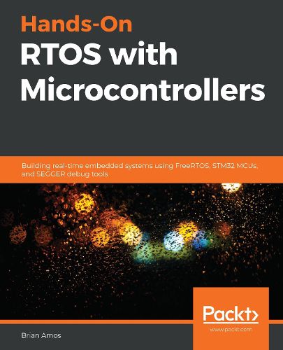 Cover image for Hands-On RTOS with Microcontrollers: Building real-time embedded systems using FreeRTOS, STM32 MCUs, and SEGGER debug tools