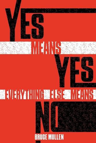 Cover image for Yes Means Yes Everything Else Means No