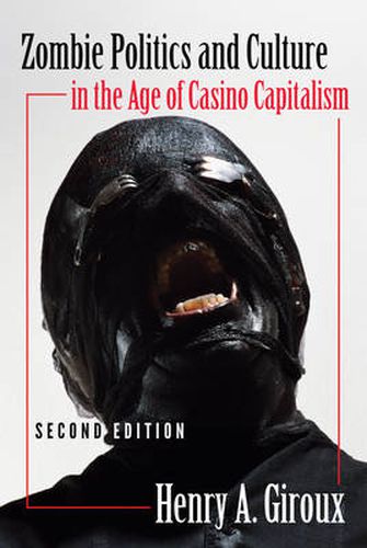 Zombie Politics and Culture in the Age of Casino Capitalism: Second Edition