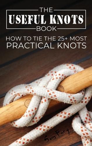 Cover image for The Useful Knots Book: How to Tie the 25+ Most Practical Knots