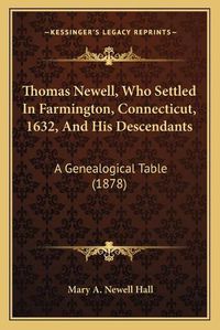 Cover image for Thomas Newell, Who Settled in Farmington, Connecticut, 1632, and His Descendants: A Genealogical Table (1878)