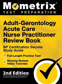 Cover image for Adult-Gerontology Acute Care Nurse Practitioner Review Book - NP Certification Secrets Study Guide, Full-Length Practice Test, Nursing Review Video Tutorials: [2nd Edition]