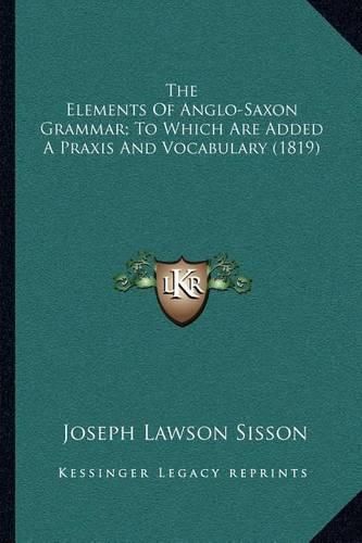 Cover image for The Elements of Anglo-Saxon Grammar; To Which Are Added a Praxis and Vocabulary (1819)