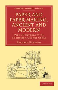 Cover image for Paper and Paper Making, Ancient and Modern: With an Introduction by the Rev. George Croly